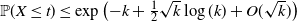 double struck upper P left parenthesis upper X less than or equals t right parenthesis less than or equals exp left parenthesis negative k plus one half StartRoot k EndRoot log left parenthesis k right parenthesis plus upper O left parenthesis StartRoot k EndRoot right parenthesis right parenthesis