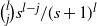 StartBinomialOrMatrix l Choose j EndBinomialOrMatrix s Superscript l minus j divided by left parenthesis s plus 1 right parenthesis Superscript l