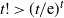 t factorial greater than left parenthesis t divided by normal e right parenthesis Superscript t
