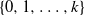 StartSet 0 comma 1 comma ellipsis comma k EndSet