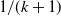 1 divided by left parenthesis k plus 1 right parenthesis
