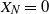 upper X Subscript upper N Baseline equals 0