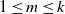 1 less than or equals m less than or equals k