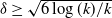 delta greater than or equals StartRoot 6 log left parenthesis k right parenthesis divided by k EndRoot