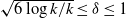 StartRoot 6 log k divided by k EndRoot less than or equals delta less than or equals 1