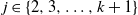 j element of StartSet 2 comma 3 comma ellipsis comma k plus 1 EndSet