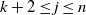 k plus 2 less than or equals j less than or equals n