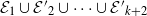 script upper E 1 union script upper E prime Subscript 2 Baseline union midline horizontal ellipsis union script upper E prime Subscript k plus 2