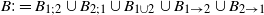 upper B colon equals upper B Subscript 1 semicolon 2 union upper B Subscript 2 semicolon 1 Baseline union upper B Subscript 1 union 2 Baseline union upper B Subscript 1 right arrow 2 Baseline union upper B Subscript 2 right arrow 1
