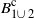 upper B Subscript 1 union 2 Superscript normal c