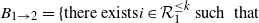 upper B Subscript 1 right arrow 2 Baseline equals left brace there exists i element of script upper R 1 Superscript less than or equals k Baseline such that