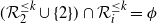 left parenthesis script upper R 2 Superscript less than or equals k Baseline union StartSet 2 EndSet right parenthesis intersection script upper R Subscript i Superscript less than or equals k Baseline equals phi