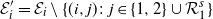 script upper E prime Subscript i Baseline equals script upper E Subscript i Baseline minus StartSet left parenthesis i comma j right parenthesis colon j element of StartSet 1 comma 2 EndSet union script upper R 1 Superscript s Baseline EndSet