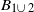 upper B Subscript 1 union 2