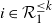 i element of script upper R 1 Superscript less than or equals k
