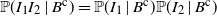 double struck upper P left parenthesis upper I 1 upper I 2 vertical bar upper B Superscript normal c Baseline right parenthesis equals double struck upper P left parenthesis upper I 1 vertical bar upper B Superscript normal c Baseline right parenthesis double struck upper P left parenthesis upper I 2 vertical bar upper B Superscript normal c Baseline right parenthesis