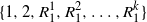 StartSet 1 comma 2 comma upper R 1 Superscript 1 Baseline comma upper R 1 squared comma ellipsis comma upper R 1 Superscript k Baseline EndSet