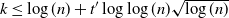 k less than or equals log left parenthesis n right parenthesis plus t prime log log left parenthesis n right parenthesis StartRoot log left parenthesis n right parenthesis EndRoot