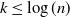 k less than or equals log left parenthesis n right parenthesis