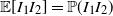 double struck upper E left bracket upper I 1 upper I 2 right bracket equals double struck upper P left parenthesis upper I 1 upper I 2 right parenthesis