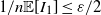 1 divided by n double struck upper E left bracket upper I 1 right bracket less than or equals epsilon divided by 2