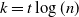 k equals t log left parenthesis n right parenthesis