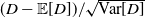 left parenthesis upper D minus double struck upper E left bracket upper D right bracket right parenthesis divided by StartRoot normal upper V normal a normal r left bracket upper D right bracket EndRoot