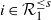i element of script upper R 1 Superscript less than or equals s