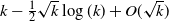 k minus one half StartRoot k EndRoot log left parenthesis k right parenthesis plus upper O left parenthesis StartRoot k EndRoot right parenthesis