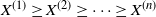 upper X Superscript left parenthesis 1 right parenthesis Baseline greater than or equals upper X Superscript left parenthesis 2 right parenthesis Baseline greater than or equals midline horizontal ellipsis greater than or equals upper X Superscript left parenthesis n right parenthesis