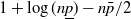 1 plus log left parenthesis n p underbar right parenthesis minus n p overbar divided by 2