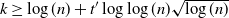 k greater than or equals log left parenthesis n right parenthesis plus t prime log log left parenthesis n right parenthesis StartRoot log left parenthesis n right parenthesis EndRoot