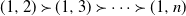 left parenthesis 1 comma 2 right parenthesis succeeds left parenthesis 1 comma 3 right parenthesis succeeds midline horizontal ellipsis succeeds left parenthesis 1 comma n right parenthesis