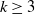 k greater than or equals 3