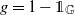 g equals 1 minus double struck 1 Subscript double struck upper G
