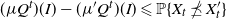 left parenthesis mu upper Q Superscript t Baseline right parenthesis left parenthesis upper I right parenthesis minus left parenthesis mu prime upper Q Superscript t Baseline right parenthesis left parenthesis upper I right parenthesis less than or slanted equals double struck upper P left brace upper X Subscript t Baseline does not precede or equal upper X prime Subscript t right brace