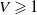 upper V greater than or slanted equals 1