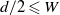 d divided by 2 less than or slanted equals upper W