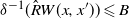 delta Superscript negative 1 Baseline left parenthesis ModifyingAbove upper R With caret upper W left parenthesis x comma x Superscript prime Baseline right parenthesis right parenthesis less than or slanted equals upper B
