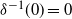 delta Superscript negative 1 Baseline left parenthesis 0 right parenthesis equals 0