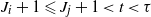 upper J Subscript i Baseline plus 1 less than or slanted equals upper J Subscript j Baseline plus 1 less than t less than tau