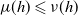 mu left parenthesis h right parenthesis less than or slanted equals nu left parenthesis h right parenthesis