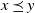 x precedes above single line equals sign y