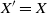 upper X prime equals upper X