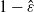 1 minus ModifyingAbove epsilon With caret