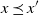 x precedes above single line equals sign x prime