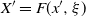 upper X prime equals upper F left parenthesis x prime comma xi right parenthesis