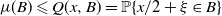 mu left parenthesis upper B right parenthesis less than or slanted equals upper Q left parenthesis x comma upper B right parenthesis equals double struck upper P left brace x divided by 2 plus xi element of upper B right brace
