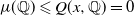 mu left parenthesis double struck upper Q right parenthesis less than or slanted equals upper Q left parenthesis x comma double struck upper Q right parenthesis equals 0