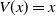 upper V left parenthesis x right parenthesis equals x